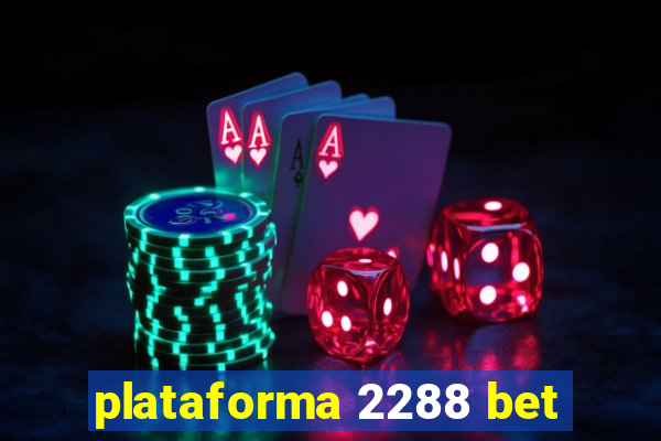 plataforma 2288 bet